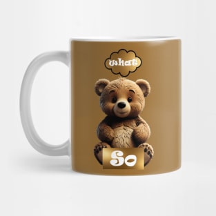 Cute Sarcasm Teddy Bear 'So What' Mug